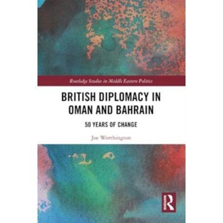 British Diplomacy in Oman and Bahrain: 50 Years of Change