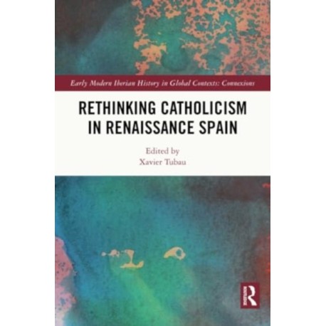 Rethinking Catholicism in Renaissance Spain