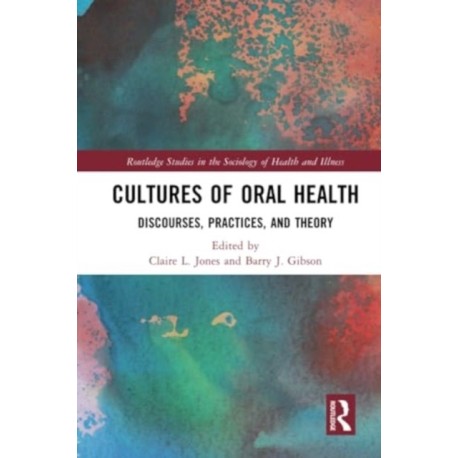 Cultures of Oral Health: Discourses, Practices and Theory