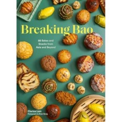Breaking Bao: 88 Bakes and Snacks from Asia and Beyond