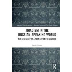Jihadism in the Russian-Speaking World: The Genealogy of a Post-Soviet Phenomenon
