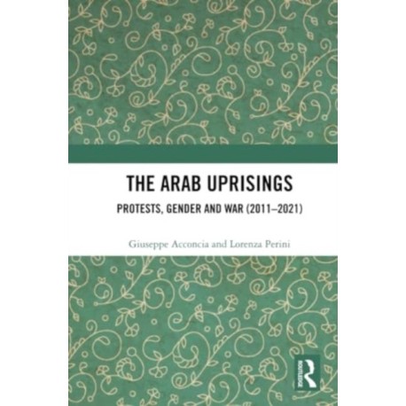 The Arab Uprisings: Protests, Gender and War (2011-2021)