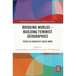 Bridging Worlds - Building Feminist Geographies: Essays in Honour of Janice Monk