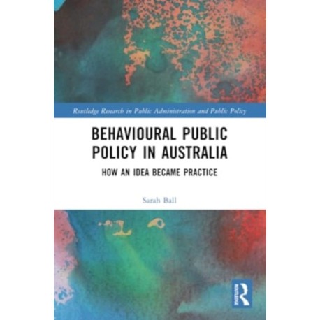 Behavioural Public Policy in Australia: How an Idea Became Practice