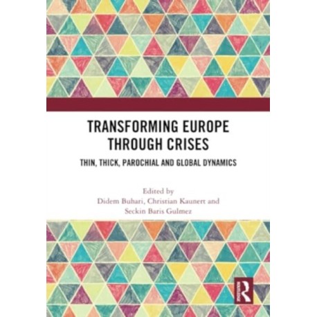 Transforming Europe Through Crises: Thin, Thick, Parochial and Global Dynamics