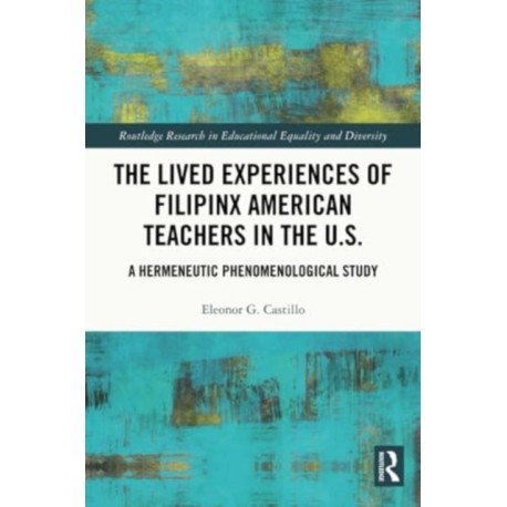 The Lived Experiences of Filipinx American Teachers in the U.S.: A Hermeneutic Phenomenological Study