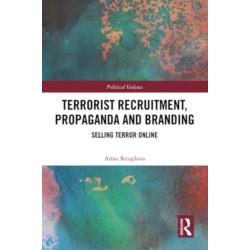Terrorist Recruitment, Propaganda and Branding: Selling Terror Online