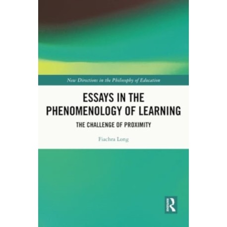 Essays in the Phenomenology of Learning: The Challenge of Proximity