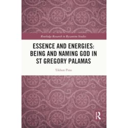 Essence and Energies: Being and Naming God in St Gregory Palamas