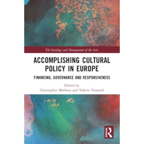 Accomplishing Cultural Policy in Europe: Financing, Governance and Responsiveness