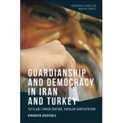 Guardianship and Democracy in Iran and Turkey: Tutelary Consolidation, Popular Contestation