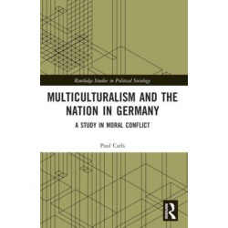 Multiculturalism and the Nation in Germany: A Study in Moral Conflict