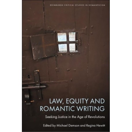 Law, Equity and Romantic Writing: Seeking Justice in the Age of Revolutions