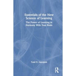 Essentials of the New Science of Learning: The Power of Learning in Harmony With Your Brain