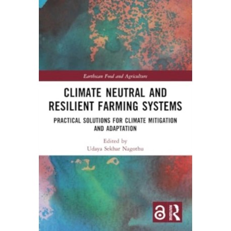 Climate Neutral and Resilient Farming Systems: Practical Solutions for Climate Mitigation and Adaptation