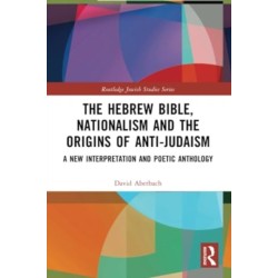 The Hebrew Bible, Nationalism and the Origins of Anti-Judaism: A New Interpretation and Poetic Anthology