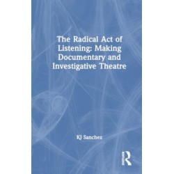 The Radical Act of Listening: Making Documentary and Investigative Theatre