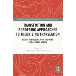 Transfiction and Bordering Approaches to Theorizing Translation: Essays in Dialogue with the Work of Rosemary Arrojo