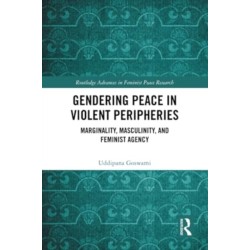 Gendering Peace in Violent Peripheries: Marginality, Masculinity, and Feminist Agency