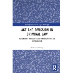 Act and Omission in Criminal Law: Autonomy, Morality and Applications to Euthanasia
