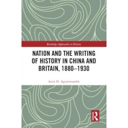 Nation and the Writing of History in China and Britain, 1880–1930