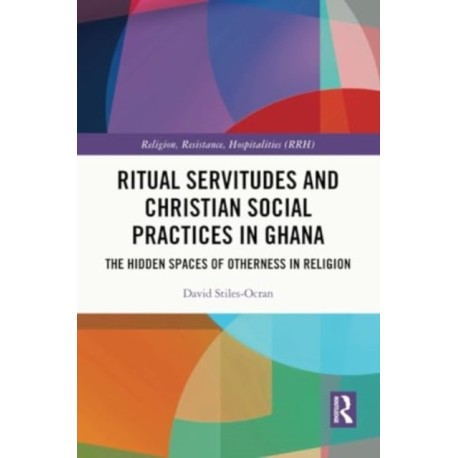 Ritual Servitudes and Christian Social Practices in Ghana: The Hidden Spaces of Otherness in Religion