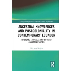 Ancestral Knowledges and Postcoloniality in Contemporary Ecuador: Epistemic Struggles and Situated Cosmopolitanisms