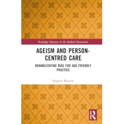 Ageism and Person-Centred Care: Rehabilitating Bias for Age-Friendly Practice