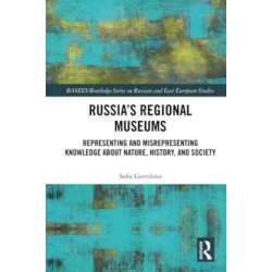 Russia's Regional Museums: Representing and Misrepresenting Knowledge about Nature, History and Society