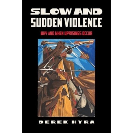 Slow and Sudden Violence: Why and When Uprisings Occur