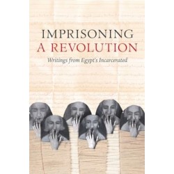 Imprisoning a Revolution: Writings from Egypt's Incarcerated