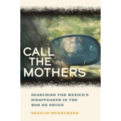Call the Mothers: Searching for Mexico's Disappeared in the War on Drugs