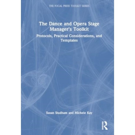 The Dance and Opera Stage Manager's Toolkit: Protocols, Practical Considerations, and Templates