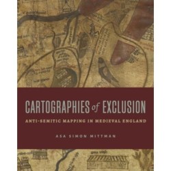 Cartographies of Exclusion: Anti-Semitic Mapping in Medieval England