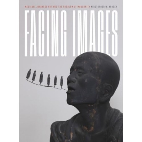 Facing Images: Medieval Japanese Art and the Problem of Modernity