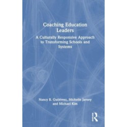 Coaching Education Leaders: A Culturally Responsive Approach to Transforming Schools and Systems