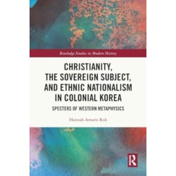 Christianity, the Sovereign Subject, and Ethnic Nationalism in Colonial Korea: Specters of Western Metaphysics