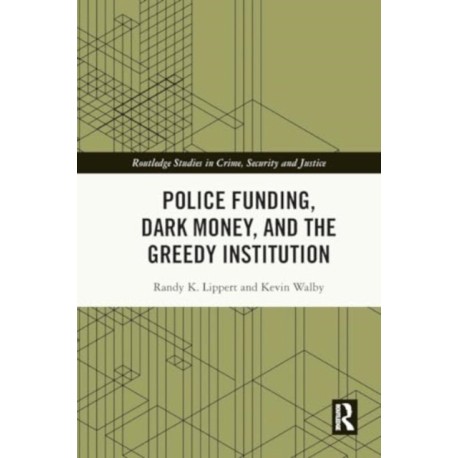 Police Funding, Dark Money, and the Greedy Institution