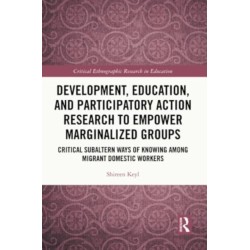 Development, Education, and Participatory Action Research to Empower Marginalized Groups: Critical Subaltern Ways of Knowing among Migrant Domestic Workers