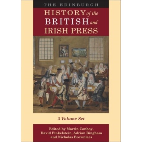 The Edinburgh History of the British and Irish Press: Volumes 1-3