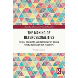The Making of Heterosexualities: Sexual Conducts and Masculinities among Young Moroccan Men in Europe