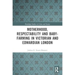 Motherhood, Respectability and Baby-Farming in Victorian and Edwardian London