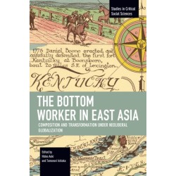 The Bottom Worker in East Asia: Composition and Transformation under Neoliberal Globalization