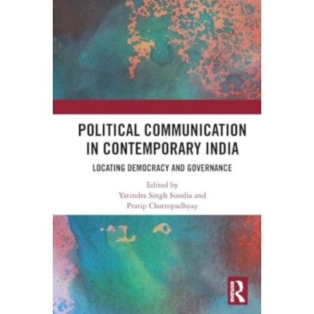 Political Communication in Contemporary India: Locating Democracy and Governance