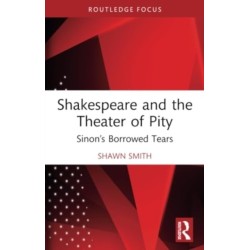 Shakespeare and the Theater of Pity: Sinon’s Borrowed Tears