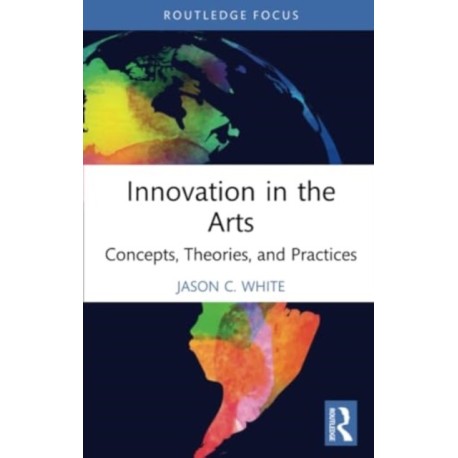 Innovation in the Arts: Concepts, Theories, and Practices