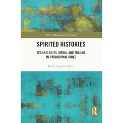 Spirited Histories: Technologies, Media, and Trauma in Paranormal Chile