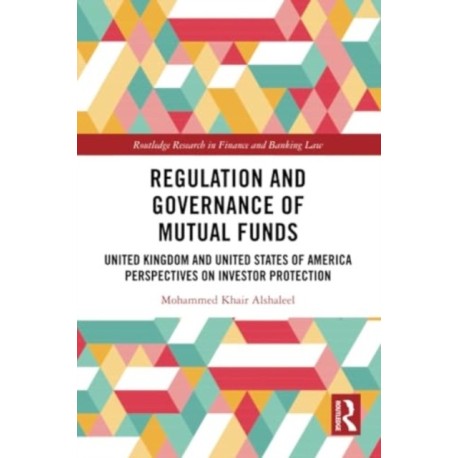 Regulation and Governance of Mutual Funds: United Kingdom and United States of America Perspectives on Investor Protection