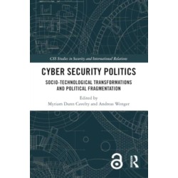 Cyber Security Politics: Socio-Technological Transformations and Political Fragmentation