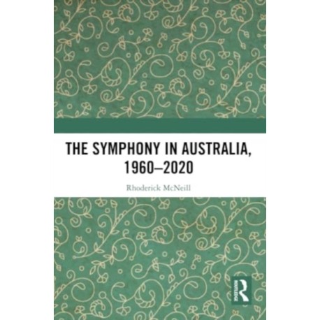 The Symphony in Australia, 1960-2020